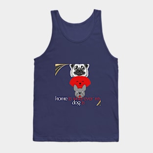 home is wherever my dog is t shirt Tank Top